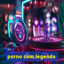 porno com.legenda